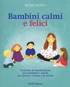 Bambini calmi e felici. Tecniche di meditazione per bambini e adulti per gestire l'ansia e lo stress