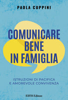 Comunicare bene in famiglia. Istruzioni di pacifica e amorevole convivenza