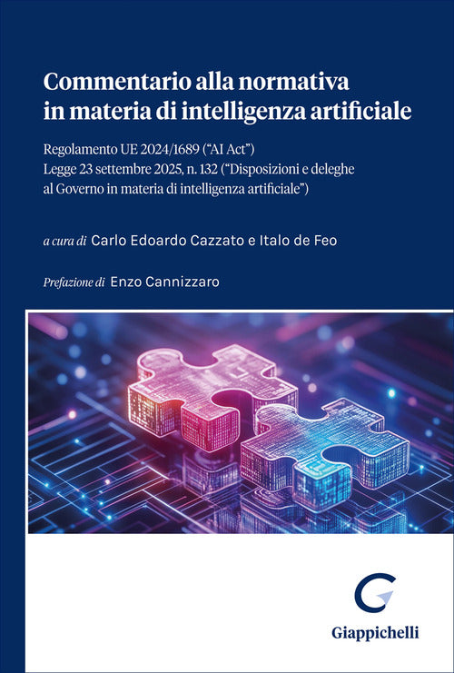 Commentario alla normativa in materia di intelligenza artificiale. Regolamento UE 2024/1689 («AI Act»). Legge 23 settembre 2025, n. 132 («Disposizioni e deleghe al Governo in materia di intelligenza artificiale»)