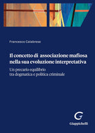 Il concetto di associazione mafiosa nella sua evoluzione interpretativa. Un precario equilibrio tra dogmatica e politica criminale