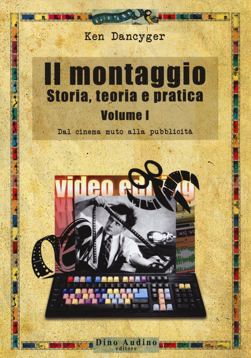 Il montaggio. Storia, teoria e pratica. Vol. 1: Dal cinema muto alla pubblicit