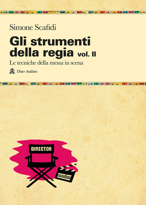 Gli strumenti della regia. Vol. 2: Le tecniche della messa in scena