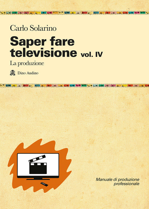 Saper fare televisione. Vol. 4: La produzione