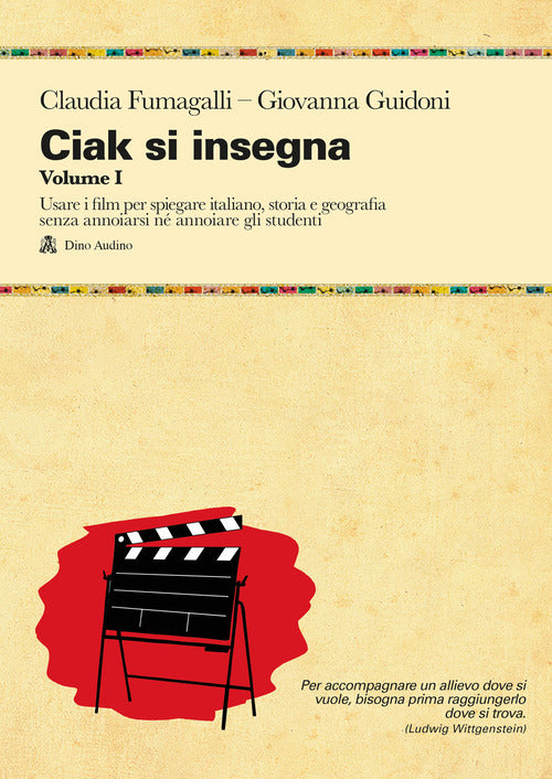 Ciak si insegna. Vol. 1: Usare i film per spiegare italiano, storia e geografia senza annoiarsi n annoiare gli studenti
