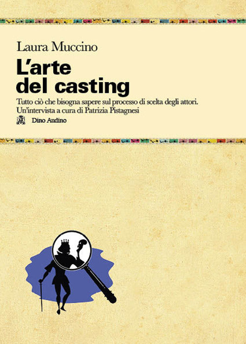 L'arte del casting. Tutto ci che bisogna sapere sul processo di scelta degli attori