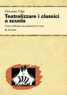 Teatralizzare i classici a scuola. Come realizzare uno spettacolo in classe