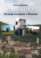 Garbagna. Un borgo tra Liguria e Piemonte