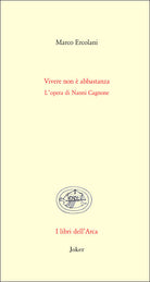 Vivere non è abbastanza. L'opera di Nanni Cagnone