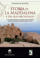 Storia di La Maddalena e del suo Arcipelago. Le vicende storiche, l'economia e gli avvenimenti più importanti dall'antichità ai giorni nostri