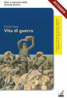 Vita di guerra. Le straordinarie avventure dell'ardito del Grappa