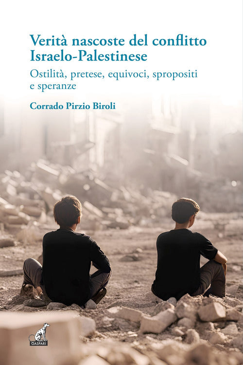 Verit nascoste del conflitto Israelo-Palestinese. Ostilit, pretese, equivoci, spropositi e speranze