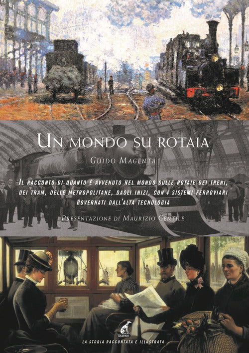 Un mondo su rotaia. Il racconto di quanto avvenuto nel mondo sulle rotaie dei treni, dei tram, delle metropolitane, dagli inizi, con i sistemi ferroviari governati dall'alta tecnologia