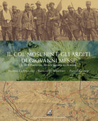 Il Col Moschin e gli arditi di Giovanni Messe. Il IX Reparto dal Monte Grappa allAlbania