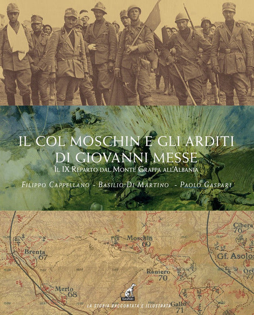 Il Col Moschin e gli arditi di Giovanni Messe. Il IX Reparto dal Monte Grappa allAlbania