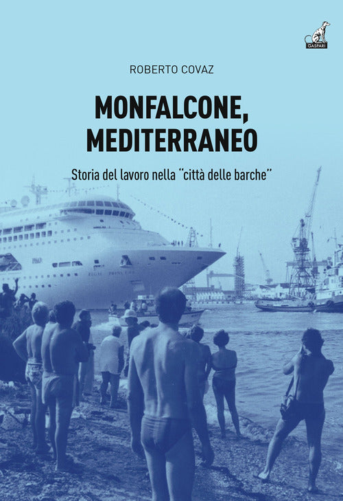 Monfalcone, Mediterraneo. Storia del lavoro nella citt delle barche