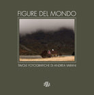 Figure del mondo. Tavole fotografiche di Andrea Varani