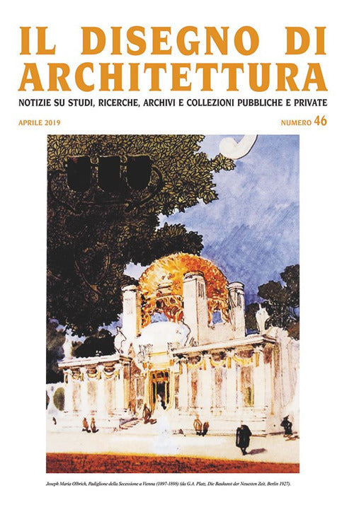 Il disegno di architettura. Notizie su studi, ricerche, archivi e collezioni pubbliche e private. Vol. 46: Aprile