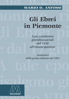 Gli ebrei in Piemonte. Loro condizioni giuridico sociali dal 1430 all'emancipazione (rist. anast.)