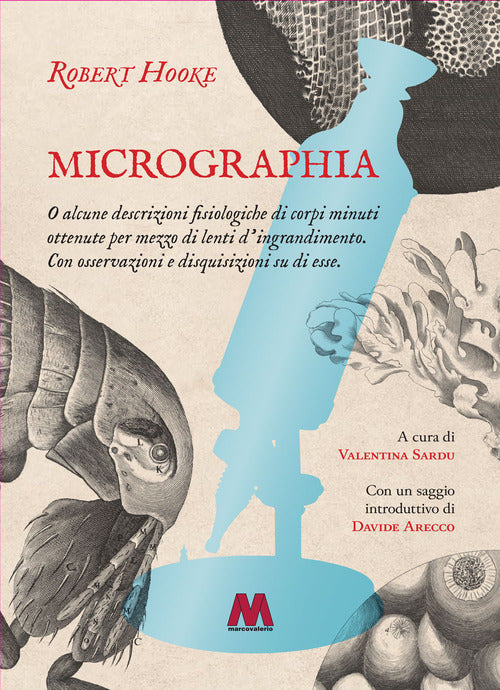 Micrographia. O alcune descrizioni fisiologiche di corpi minuti ottenute per mezzo di lenti dingrandimento. Con osservazioni e disquisizioni su di esse