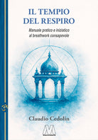 Il tempio del respiro. Manuale pratico e iniziatico al breathwork consapevole