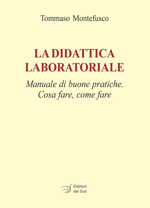 La didattica laboratoriale. Manuale di buone pratiche. Cosa fare, come fare