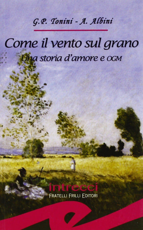 Come il vento sul grano. Una storia d'amore e OGM