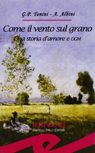 Come il vento sul grano. Una storia d'amore e OGM