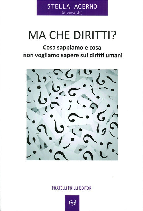 Ma che diritti ? Cosa sappiamo e cosa non vogliamo sapere sui diritti umani