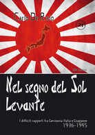 Nel segno del Sol Levante. I difficili rapporti tra Germania, Italia e Giappone 1936-1945