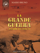 La grande guerra. Accadde 100 anni fa