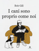 I cani sono proprio come noi