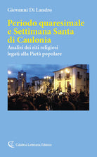 Periodo quaresimale e Settimana Santa di Caulonia. Analisi dei riti religiosi legati alla Piet popolare