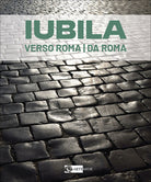 Iubila. Verso Roma / da Roma. Catalogo della mostra (Monaco di Baviera, 13-28 novembre 2025). Ediz. italiana e inglese