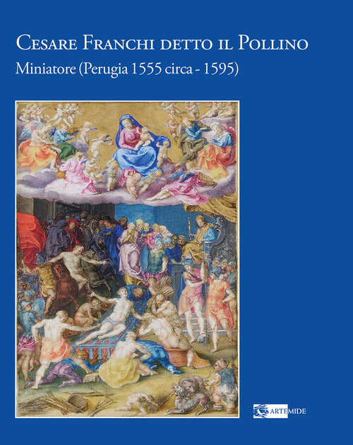 Cesare Franchi detto il Pollino. Miniatore (Perugia 1555 circa1595)