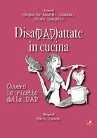 Disadattate in cucina. Ovvero le ricette della DAD