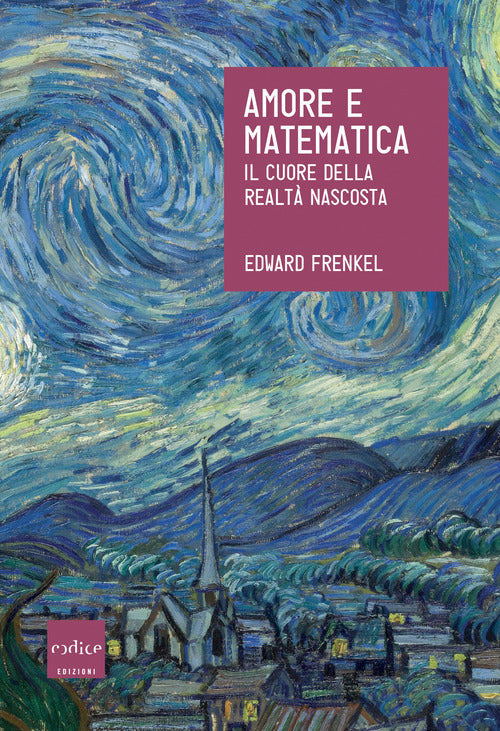 Amore e matematica. Il cuore della realt nascosta
