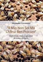 «Il mio non sol ma l’altrui ben procuro». Storie di api, miele e apicoltori di Imola e dintorni
