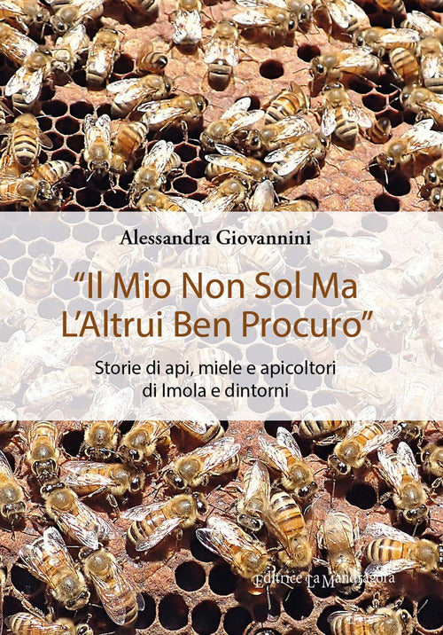 «Il mio non sol ma l’altrui ben procuro». Storie di api, miele e apicoltori di Imola e dintorni