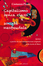 Capitalismo senza classi e societ neofeudale. Ipotesi a partire da una interpretazione originale della teoria di Marx