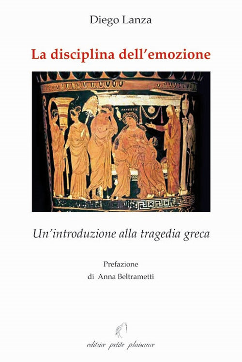 La disciplina dellemozione. Unintroduzione alla tragedia greca