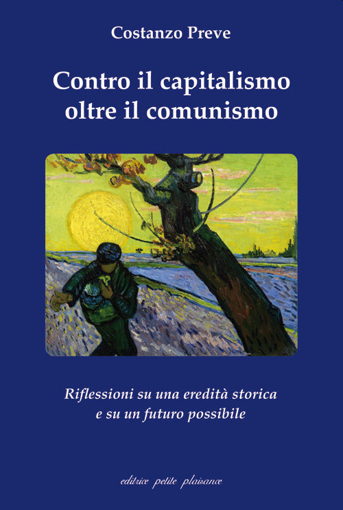 Contro il capitalismo, oltre il comunismo. Riflessioni su di una eredit storica e su un futuro possibile