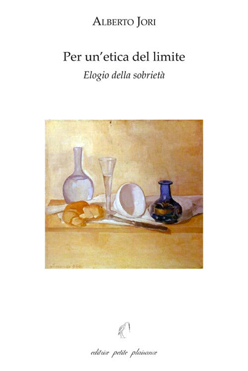 Per un'etica del limite. Elogio della sobrietà. Con L'arte di godere di una salute perfetta di Leonardo Lessio (1554-1623)