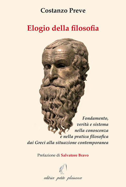 Elogio della filosofia. Fondamento, verit e sistema nella conoscenza e nella pratica filosofica dai Greci alla situazione contemporanea