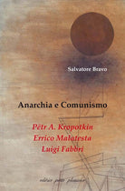 Anarchia e comunismo. Ptr A. Kropotkin, Errico Malatesta, Luigi Fabbri
