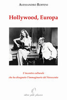 Hollywood, Europa. L’incontro culturale che ha disegnato l’immaginario del Novecento