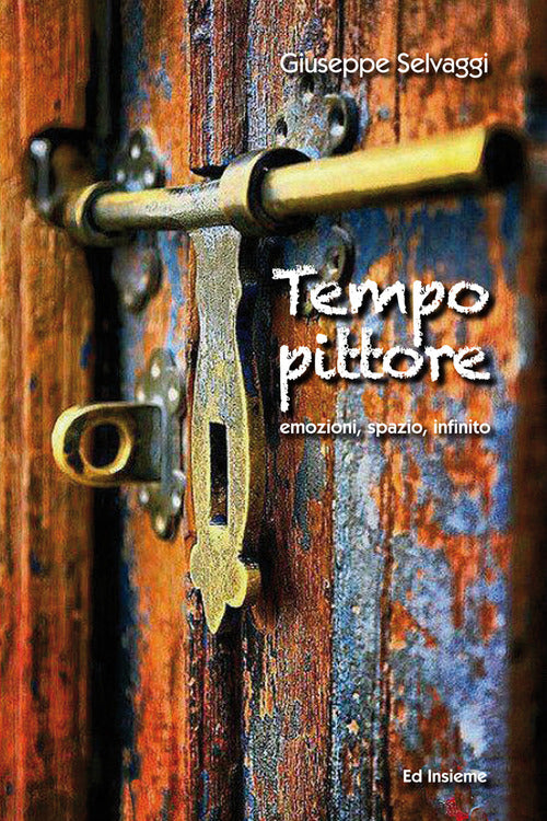 Tempo pittore. Emozioni, spazio, infinito