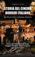 Storia del cinema horror italiano. Da Mario Bava a Stefano Simone. Vol. 3: Joe D'Amato, Pupi Avati, Ruggero Deodato, Umberto Lenzi e il cannibal movie