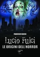 Lucio Fulci. Le origini dell'horror