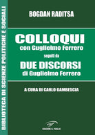 Colloqui con Guglielmo Ferrero. Seguiti da Due Discorsi di Guglielmo Ferrero