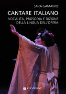 Cantare italiano. Vocalit, prosodia e dizione della lingua dell'Opera Sara Gamarro